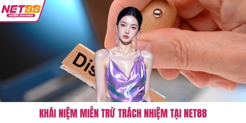 Khái niệm miễn trừ trách nhiệm tại NET88