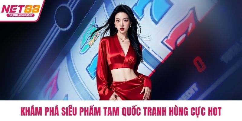 Khám phá siêu phẩm Tam Quốc Tranh Hùng cực hot