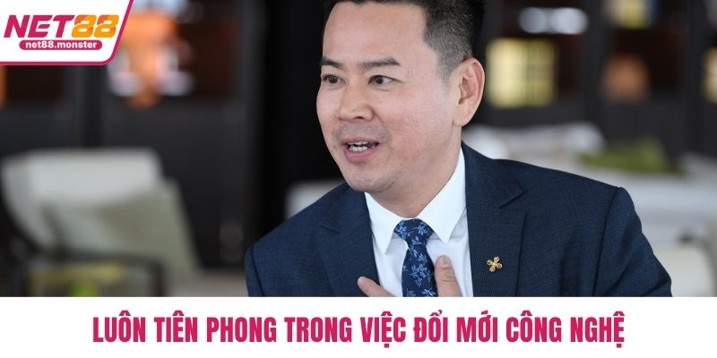 Luôn tiên phong trong việc đổi mới công nghệ