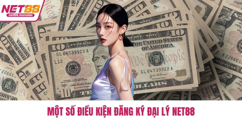 Một số điều kiện đăng ký đại lý NET88