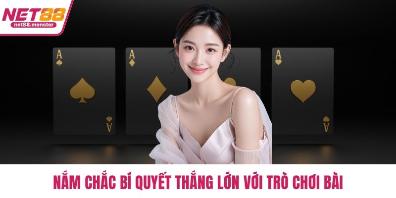 Nắm chắc bí quyết thắng lớn với trò chơi bài