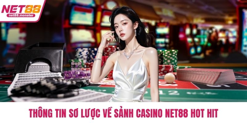 Thông tin sơ lược về sảnh casino NET88 hot hit