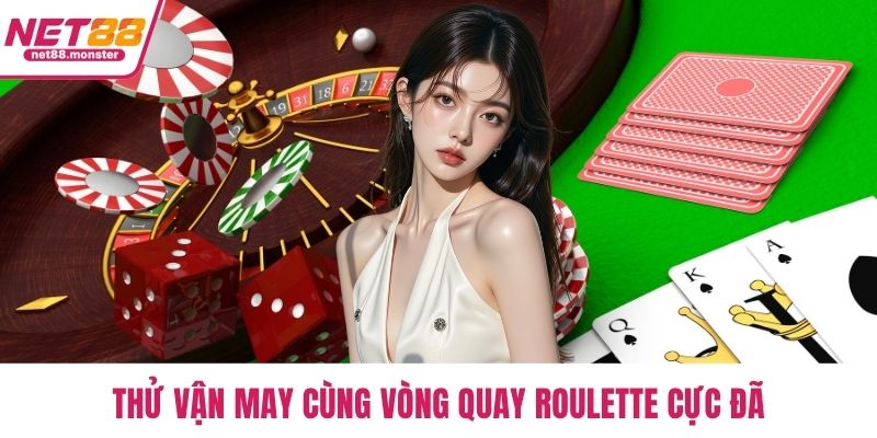 Thử vận may cùng vòng quay Roulette cực đã