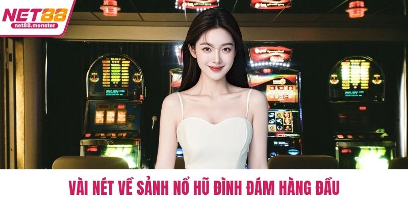 Vài nét về sảnh nổ hũ đình đám hàng đầu